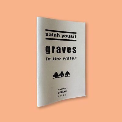 Graves in the Water by Salah Yousif (Propeller Berlin, 2023) Graves in the Water by Salah Yousif (Propeller Berlin, 2023)