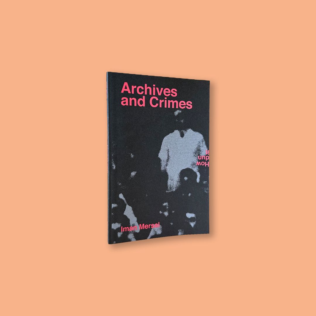 Archives and Crimes by Iman Mersal (Kayfa ta, 2023)
