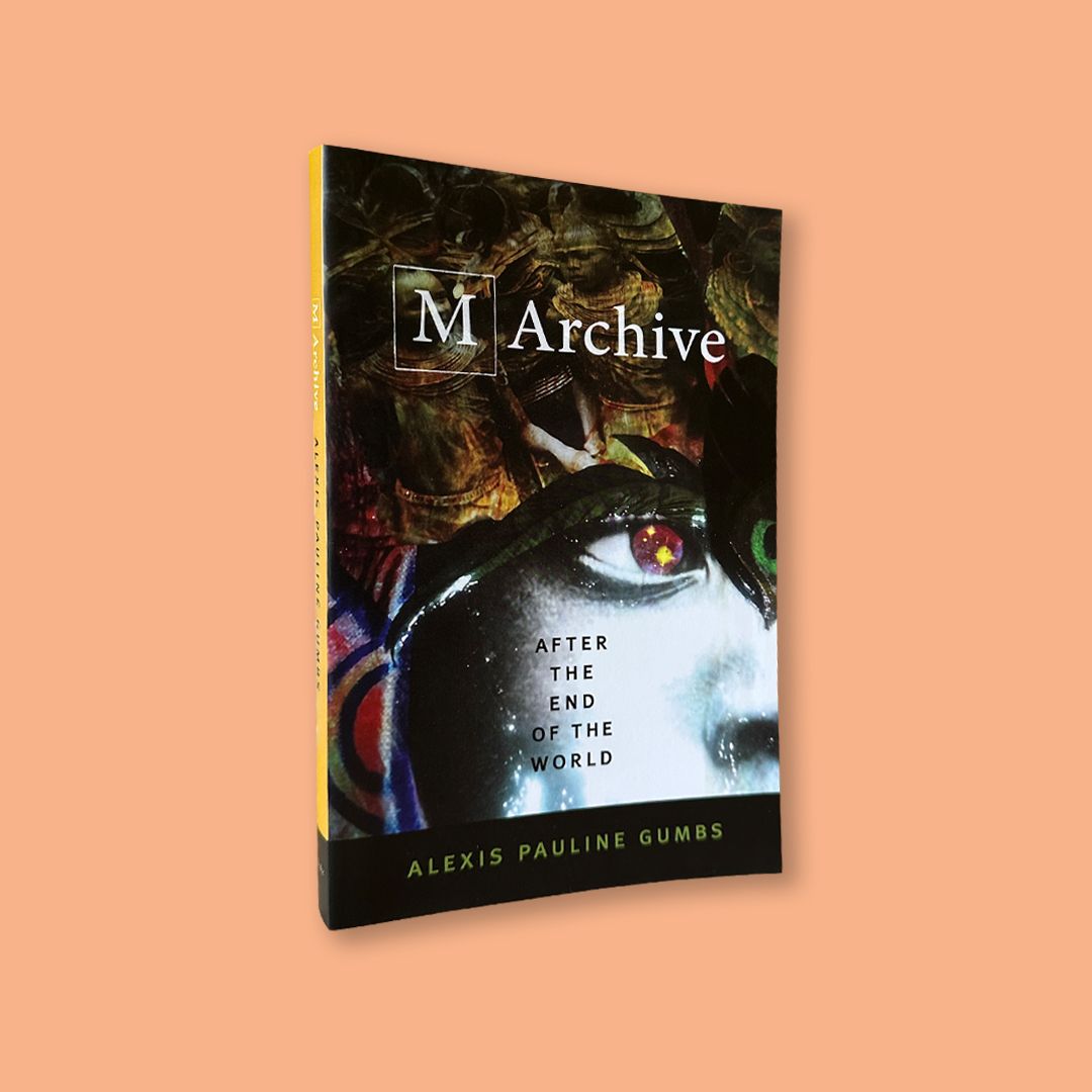 M Archive: After The End of The World by Alexis Pauline Gumbs (Duke University Press, 2018)