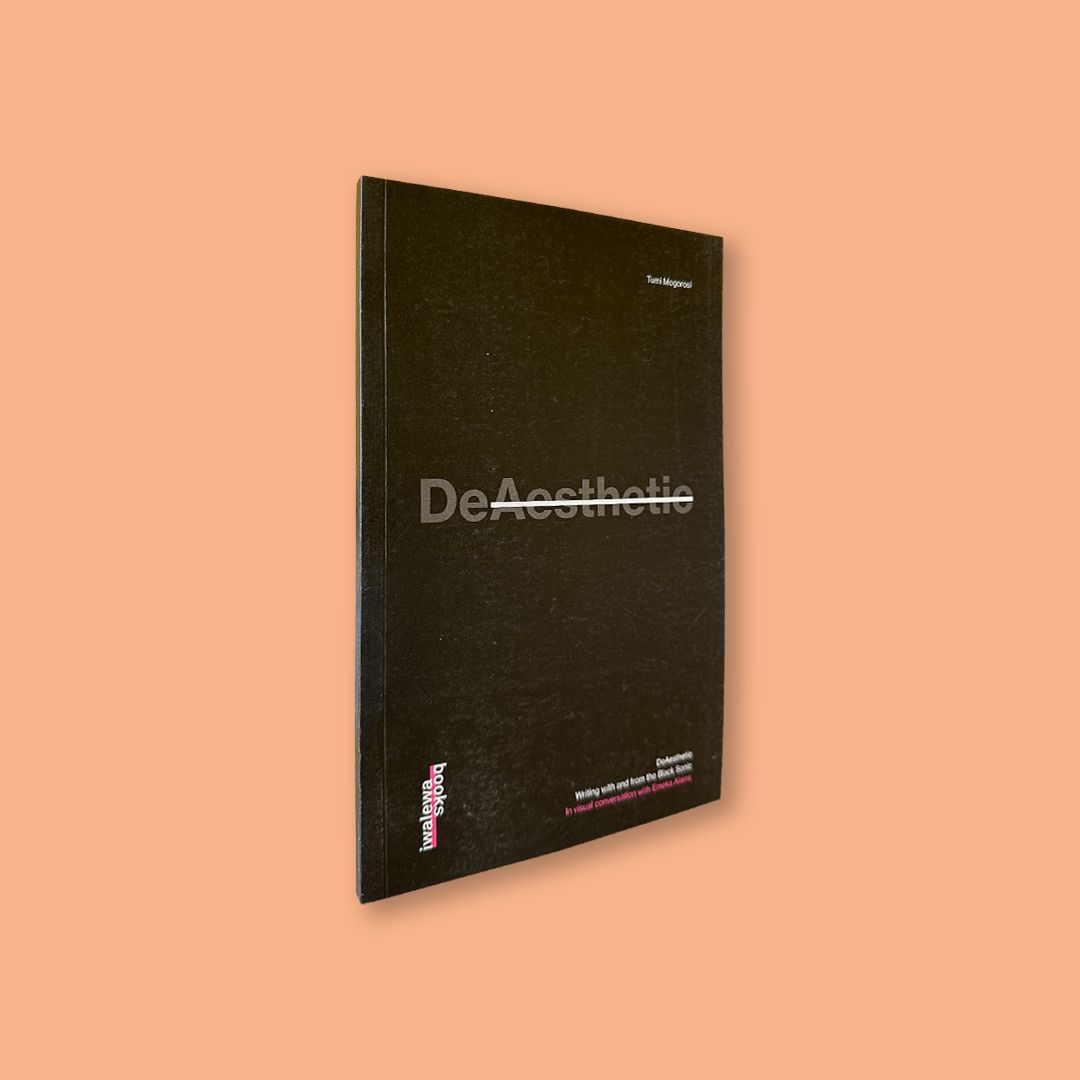 DeAesthetic. Writing with and from the Black Sonic by Tumi Mogorosi (Iwalewa Books, 2024)