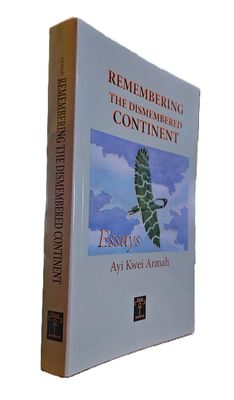 Remembering Dismembered Continent: Essays by Ayi Kwei Armah (PER ANKH, 2010)