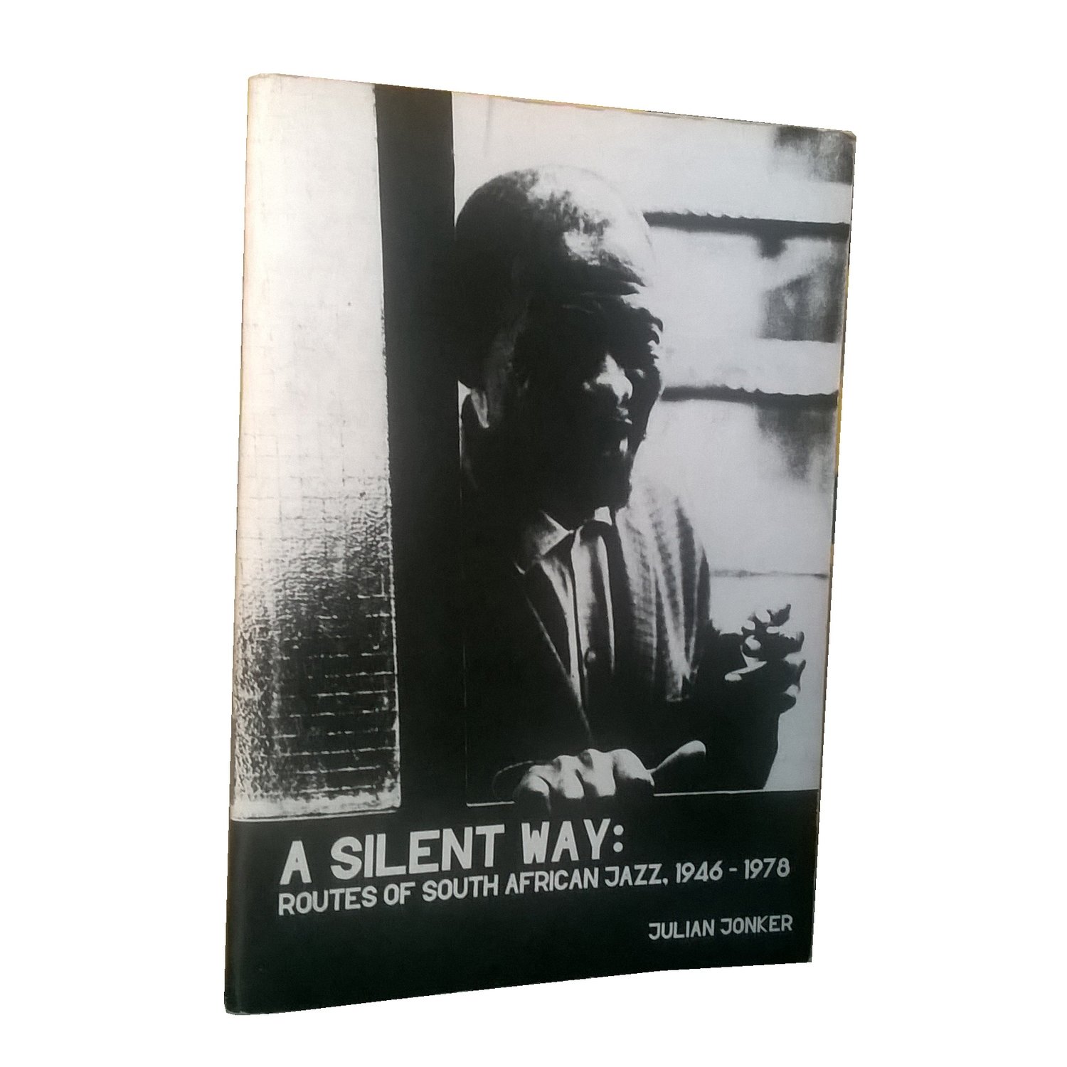 Chimurenganyana Series 1: A Silent Way: Routes of South African Jazz, 1946-1978 by Julian Jonker (June 2012)