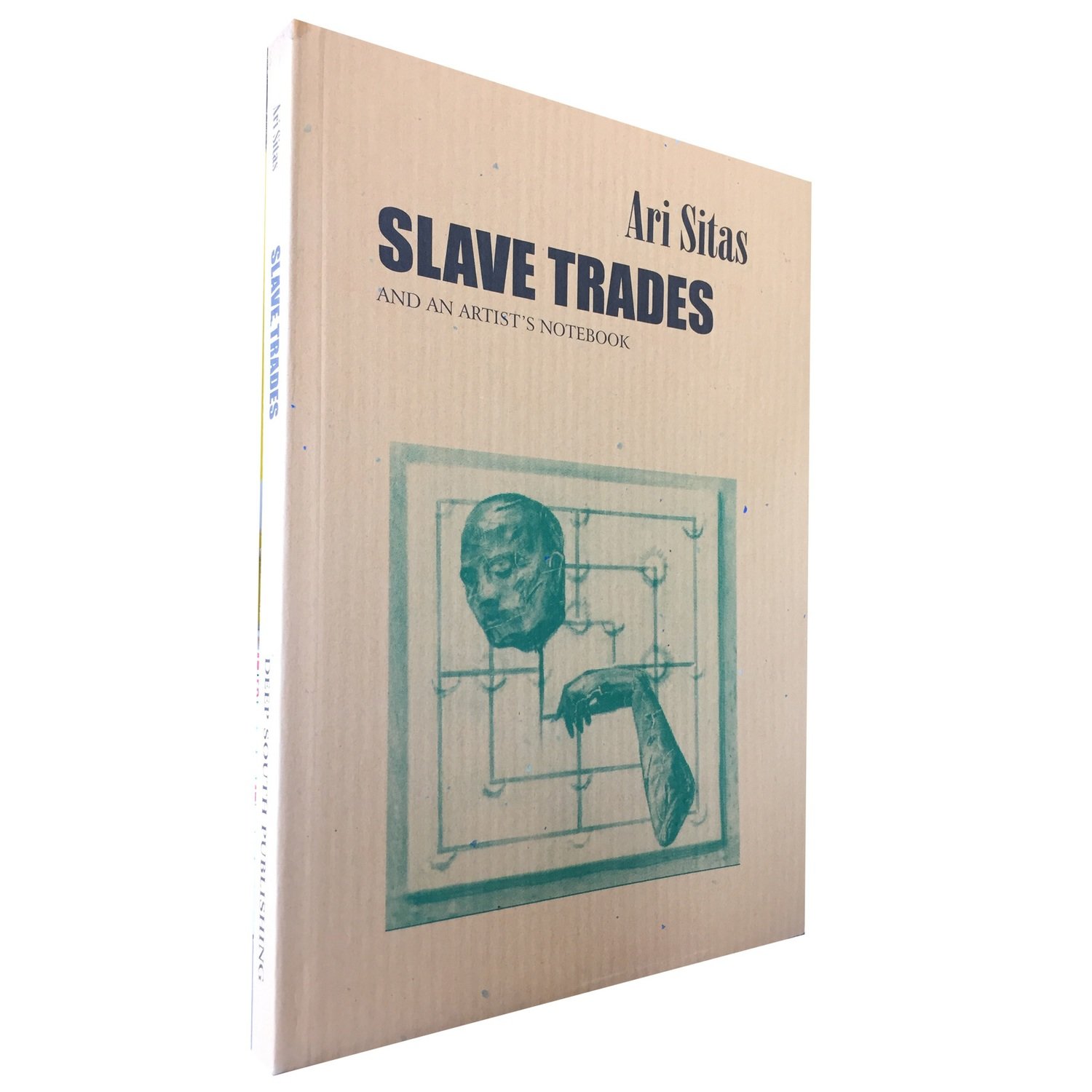 Slave Trades and an Artist's Notebook by Ari Sitas (Deep South) Slave Trades and an Artist's Notebook by Ari Sitas (Deep South)
