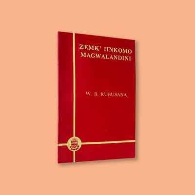 Zemkinkomo Magwala Ndini by W.B. Rubusana (first published in 1906 by Lovedale Press)