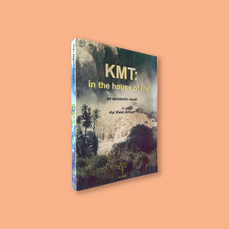 KMT: in the house of life by Ayi Kwei Armah (PER ANKH, 2002)