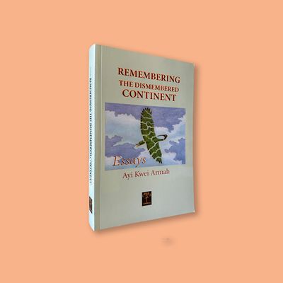 Remembering Dismembered Continent: Essays by Ayi Kwei Armah (PER ANKH, 2010)