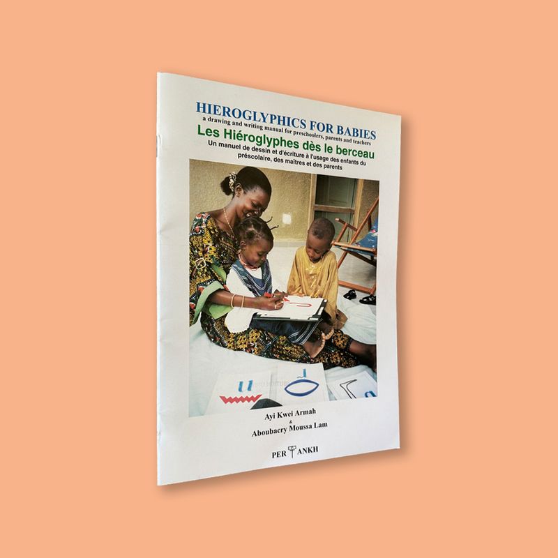 Hieroglyphics for Babies: a drawing and writing manual for preschoolers, parents and teachers by Ayi Kwei Armah (PER ANKH, 1997)