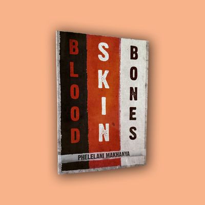 Blood Skin Bones by Phelelani Makhanya (Botsotso, 2026)