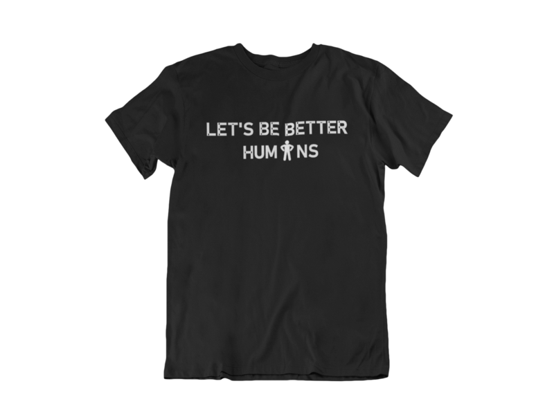 Let's Be Better Humans