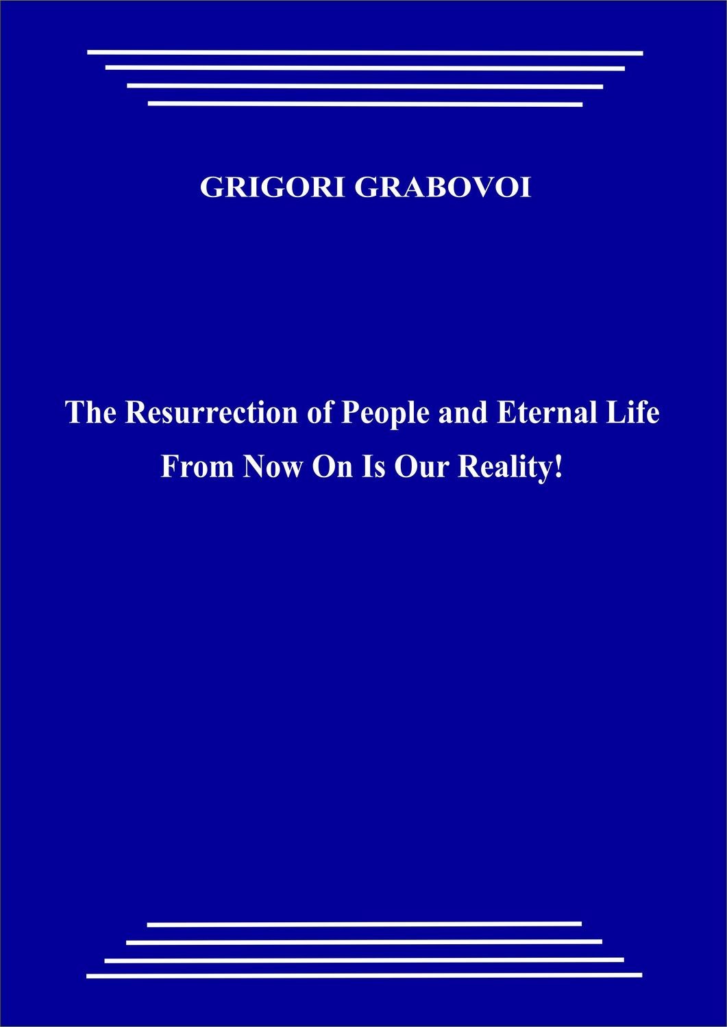 The Resurrection of People and Eternal Life From Now On Is Our Reality! (paperback)