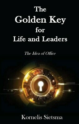 The Golden Key for Life and Leaders: The Idea of Office by Kornelis Sietsma (Soft-Cover & E-Book)