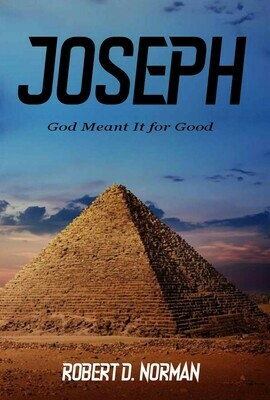 Joseph: God Meant It for Good by Robert D. Norman (Soft-Cover or E-Book)