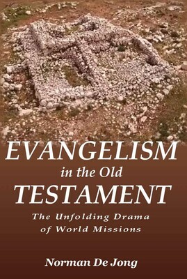 Evangelism in the Old Testament: The Unfolding Drama of World Missions by Norman De Jong (Soft-Cover & E-Book)