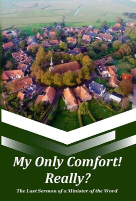 My Only Comfort! Really? The Last Sermon of a Minister of the Word (Soft-Cover) - Six Copies Bulk Pricing