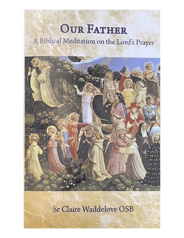 Our Father: A Biblical Meditation on the Lord’s Prayer by Sister Claire Waddelove OSB