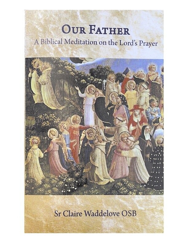 Our Father: A Biblical Meditation on the Lord’s Prayer by Sister Claire Waddelove OSB