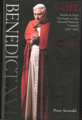 Benedict XVI: A Life Volume 1-Youth in Nazi Germany to the Second Vatican Council 1927-1965