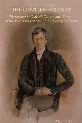 The Gentleman Saint: A Pilgrimage to Oxford, Dublin and Rome in the Footprints of Saint John Henry Newman