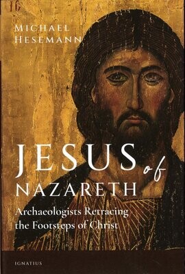 Jesus of Nazareth: Archaeologists Retracing the Footsteps of Christ Jesus of Nazareth: Archaeologists Retracing the Footsteps of Christ
