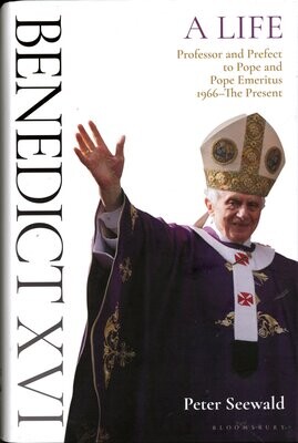 Benedict XVI: A Life Volume 2- Professor and Prefect to Pope and Pope Emeritus 1966 to The Present