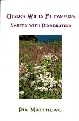 God’s Wild Flowers: Saints with Disabilities