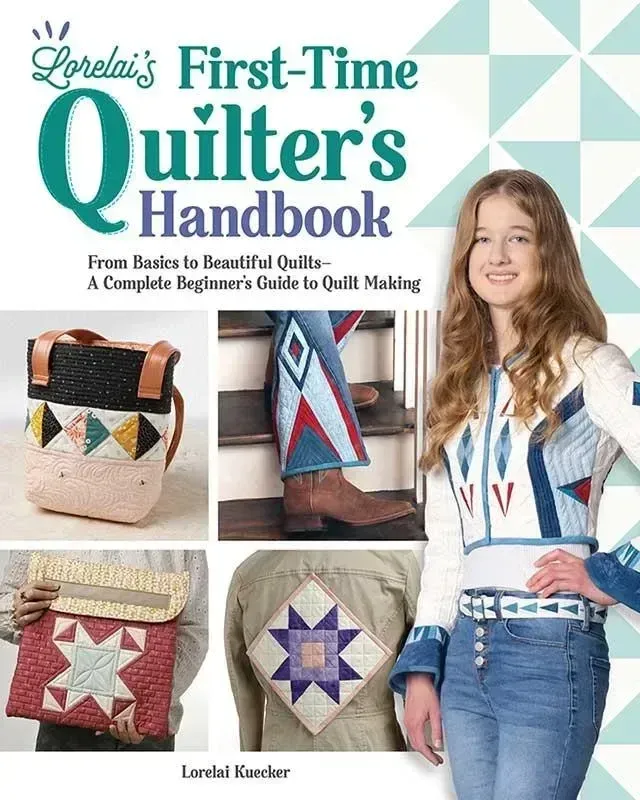 Book: Lorelai's First-Time Quilter's Handbook: From Basics to Beautiful Quilts by Lorelai Kuecker
