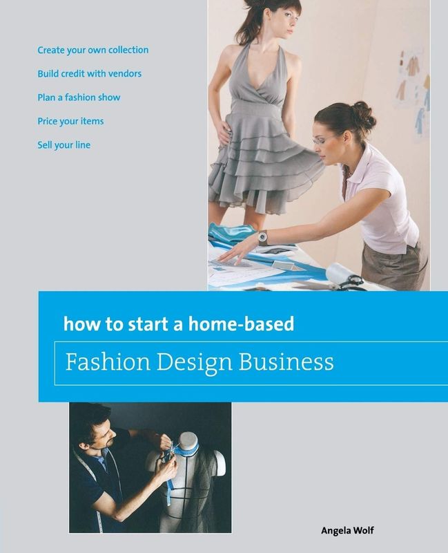 Book: How to start a home-based Fashion Design Business by Angela Wolf
