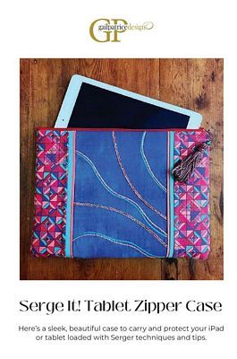 Project Pattern: Serge It! Tablet zipper bag Gail (Yellen) Patrice Designs