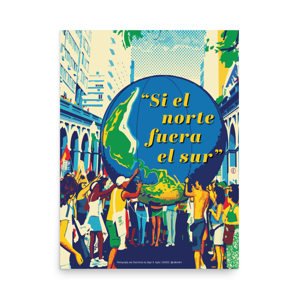 Premium Matte Poster Print. "Si el norte fuera el sur"