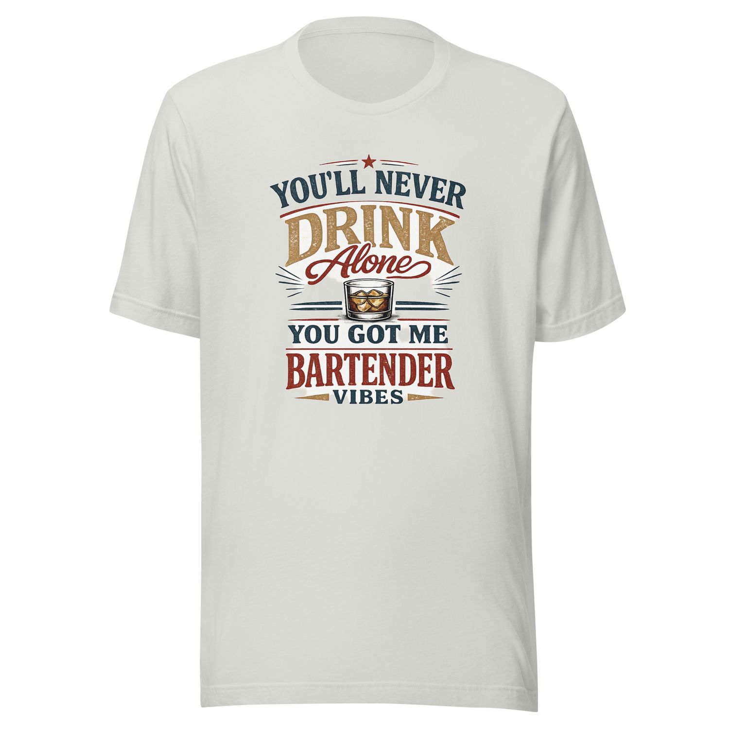 You’ll Never Drink Alone – Bartender Vibes Unisex T-Shirt