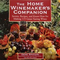 The Home Winemaker's Companion: Secrets, Recipes, and Know-How for Making 115 Great-Tasting Wines The Home Winemaker's Companion: Secrets, Recipes, and Know-How for Making 115 Great-Tasting Wines