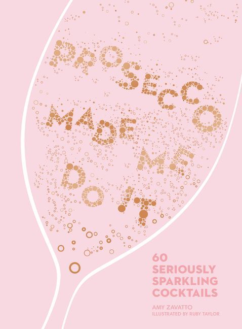 HARPERCOLLINS Prosecco Made Me Do It: 60 Seriously Sparkling Cocktails