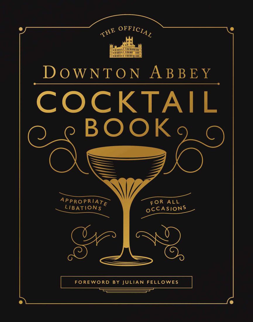WELDON OWEN Official Downton Abbey Cocktail Book: Appropriate Libations