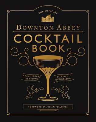 WELDON OWEN Official Downton Abbey Cocktail Book: Appropriate Libations