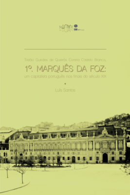 1º Marquês da Foz: um capitalista português nos finais do século XIX