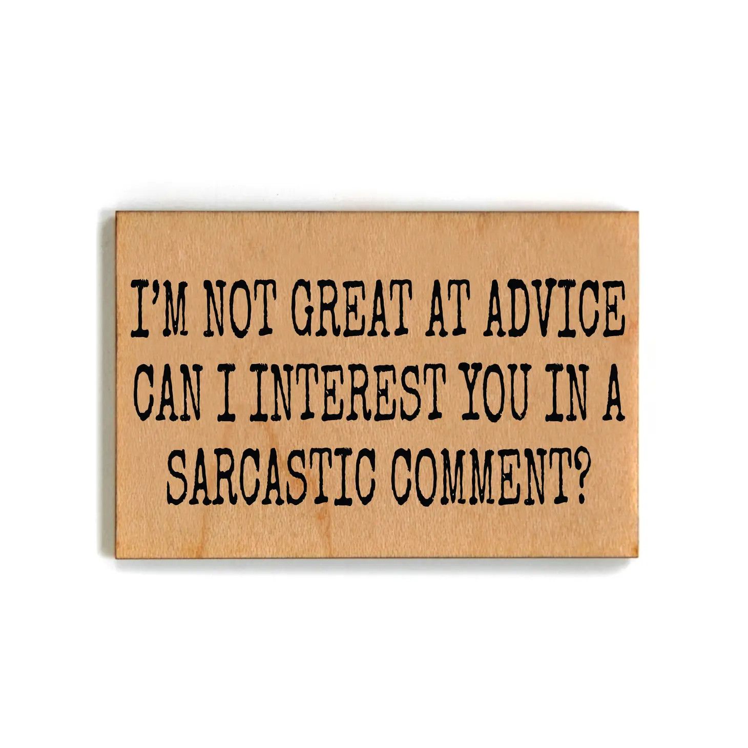 Wood Magnet - I’m Not Great at Advice