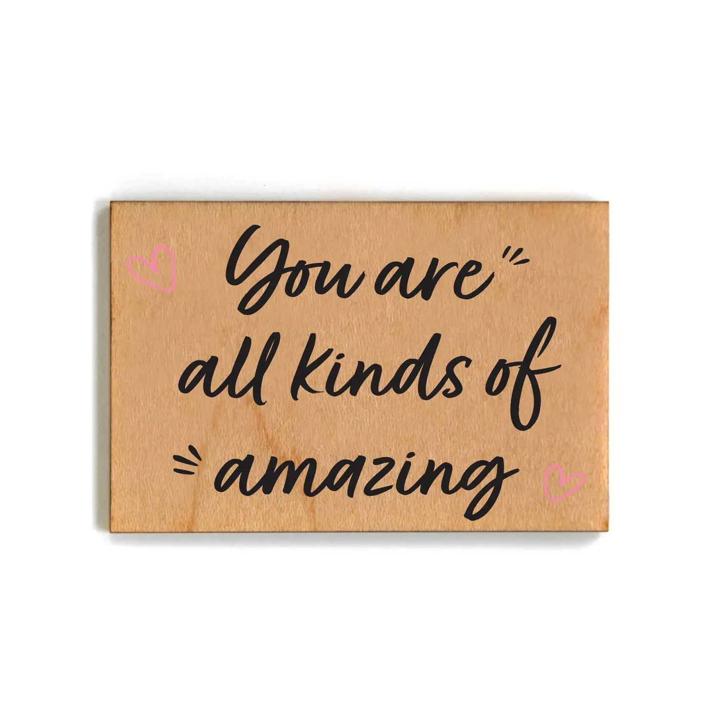 Wood Magnet - You are All Kinds of Amazing