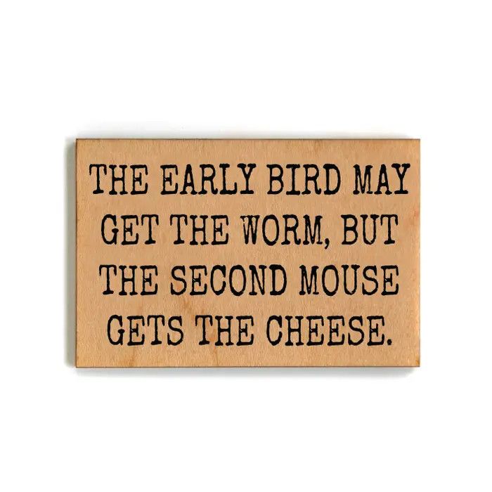 Wood Magnet - The Early Bird May Get The Worm