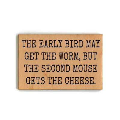 Wood Magnet - The Early Bird May Get The Worm