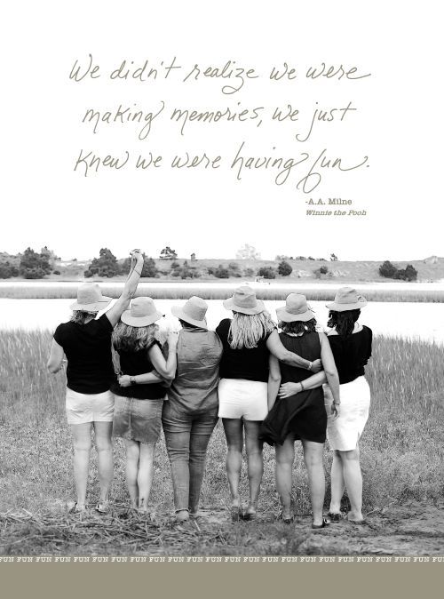 We Didn't Realize We Were Making Memories - Friendship