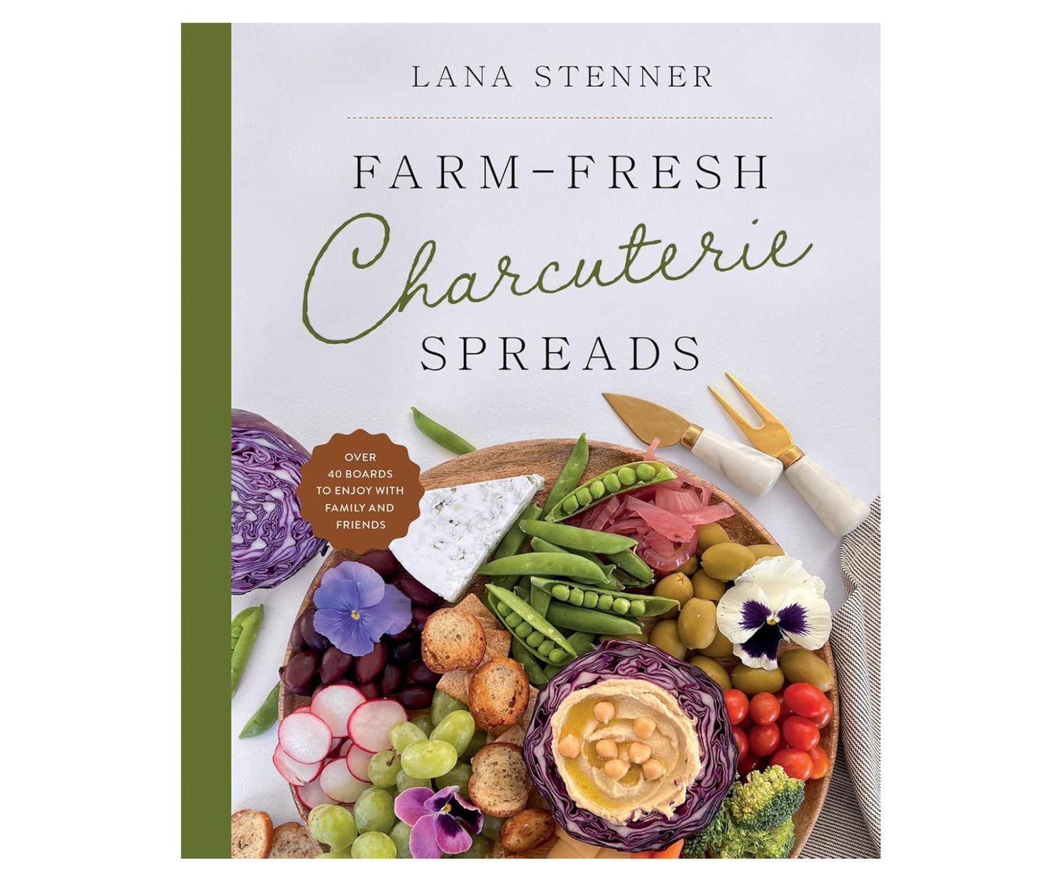 Farm Fresh Charcuterie Spreads Recipe Cookbook