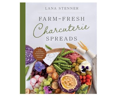 Farm Fresh Charcuterie Spreads Recipe Cookbook