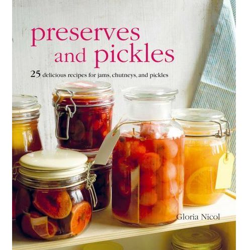 Preserves and Pickles Homesteading Cookbook