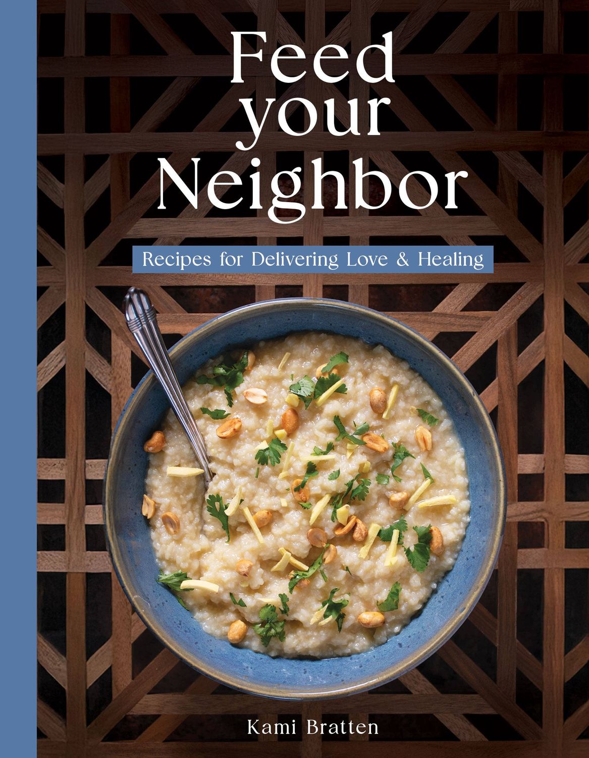 Feed Your Neighbor: Recipes for Delivering Love &amp; Healing