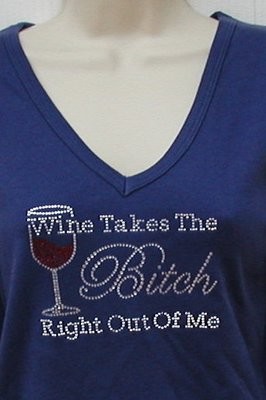 Wine Takes the Bitch Right Out of Me