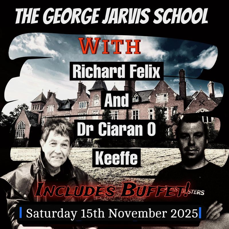 The George Jarvis Boarding School Ghost Hunt- With Richard Felix And Dr Ciaran O Keeffe - 15/11/2025 - £79 P/P