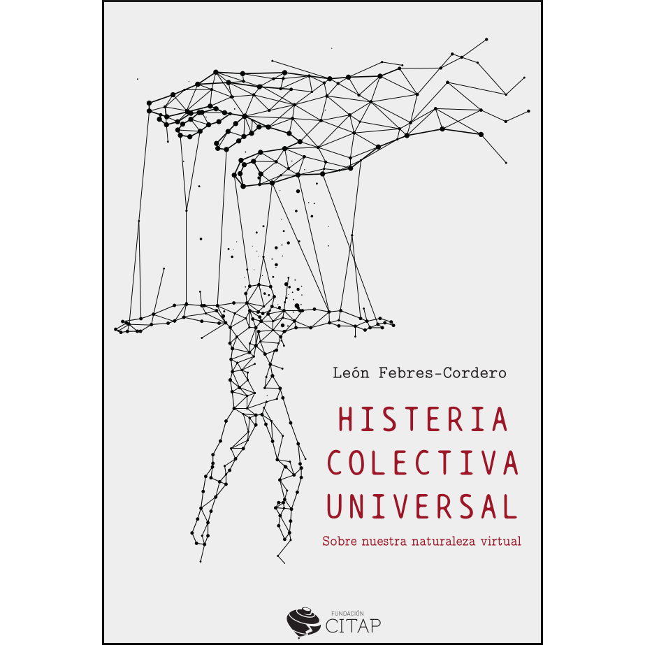 Histeria colectiva universal. Sobre nuestra naturaleza virtual 978-84-09-24987-9