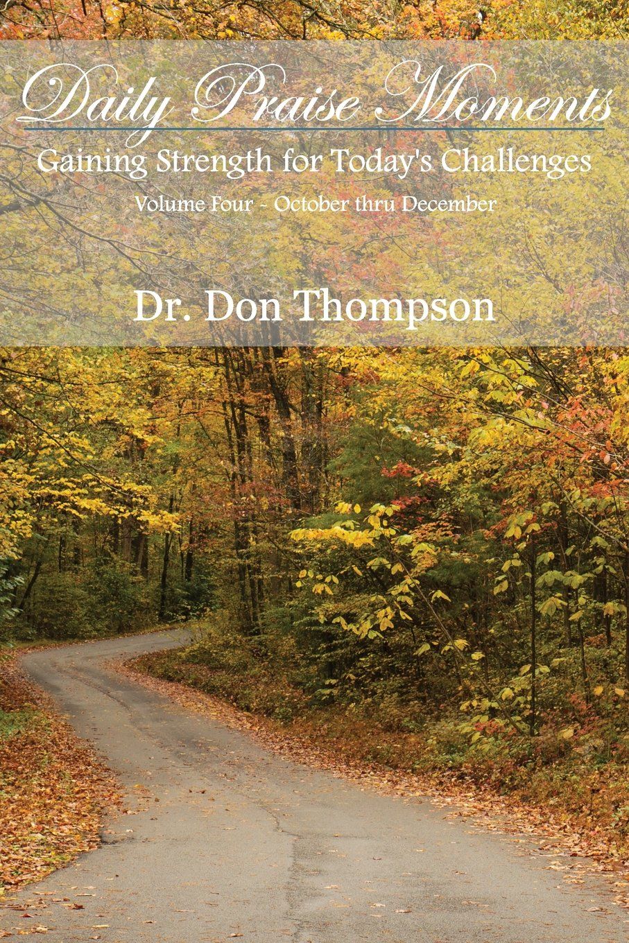 Daily Praise Moments:Gaining Strength of Today's Challenges Volume Four-October-December by Dr. Don Thompson