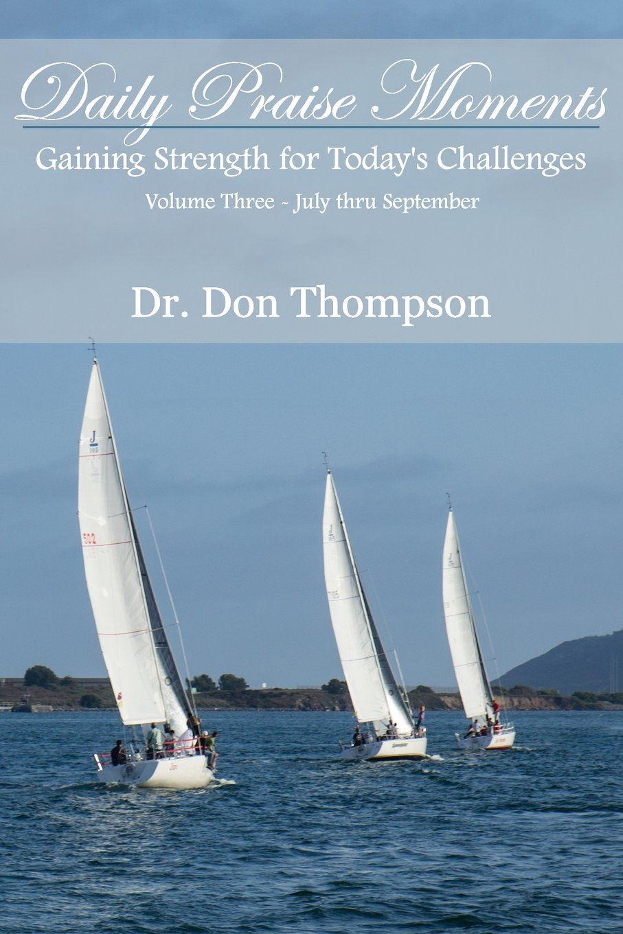 Daily Praise Moments:Gaining Strength of Today's Challenges Volume Three-July-September by Dr. Don Thompson