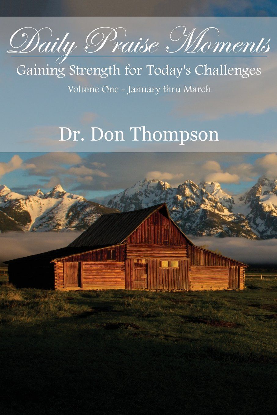 Daily Praise Moments Gaining Strength of Today's Challenges Volume One- January-March by Dr. Don Thompson